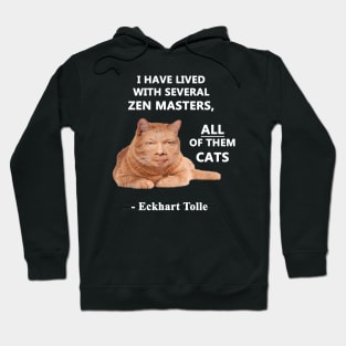 Eckhart Tolle Zen Master Cat quote - “I have lived with several zen masters, all of them cats” Hoodie